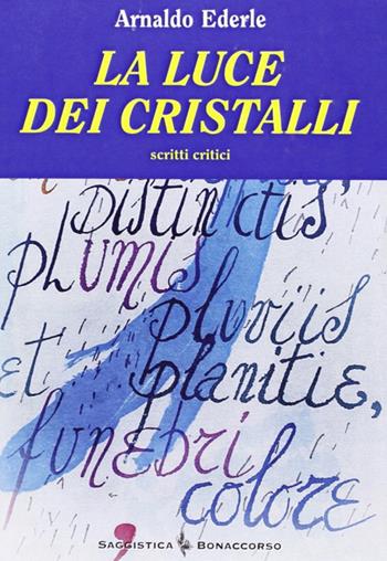 La luce dei cristalli. Scritti critici - Arnaldo Éderle - Libro Bonaccorso Editore 2008, Saggistica Bonaccorso | Libraccio.it