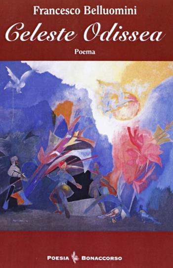 Celeste odissea - Francesco Belluomini - Libro Bonaccorso Editore 2008, Poesia contemporanea | Libraccio.it