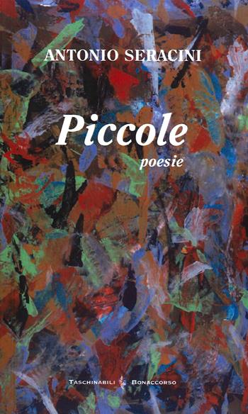 Piccole - Antonio Seracini - Libro Bonaccorso Editore 2021, Taschinabili Bonaccorso | Libraccio.it