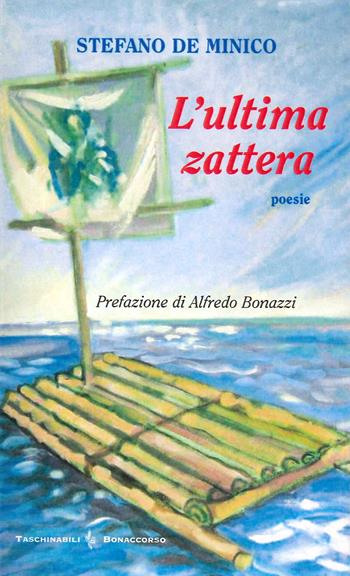 L'ultima zattera - Stefano De Minico - Libro Bonaccorso Editore 2009, Taschinabili Bonaccorso | Libraccio.it