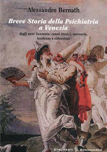 Breve storia della psichiatria a Venezia. Dagli anni settanta. Cenni storici, memorie, tendenze e riflessioni - Alessandro Bernath - Libro Bonaccorso Editore 2009, Strumenti | Libraccio.it