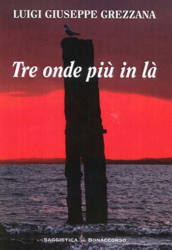 Tre onde più in là - Luigi G. Grezzana - Libro Bonaccorso Editore 2010 | Libraccio.it