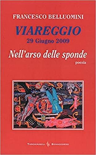 Viareggio. 29 giugno 2009. Nell'arso delle sponde - Francesco Belluomini - Libro Bonaccorso Editore 2010, Taschinabili Bonaccorso | Libraccio.it