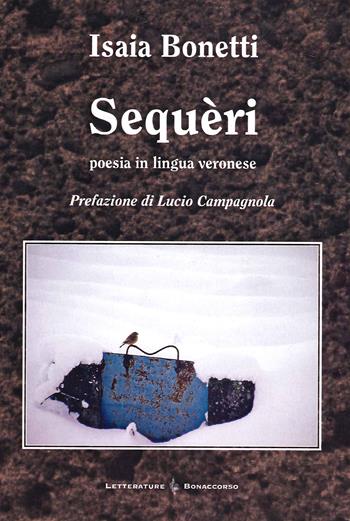 Sequeri. Poesia in lingua veronese - Isaia Bonetti - Libro Bonaccorso Editore 2010, Letterature | Libraccio.it