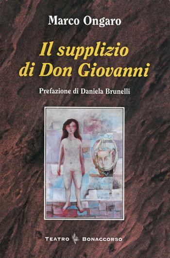 Il supplizio di don Giovanni. Dramma in sette giorni - Marco Ongaro - Libro Bonaccorso Editore 2010, Teatro d'oggi e di ieri | Libraccio.it