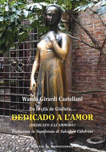 Da la cità de giulieta... Dedicado a l'amor - Wanda Girardi Castellani - Libro Bonaccorso Editore 2021 | Libraccio.it