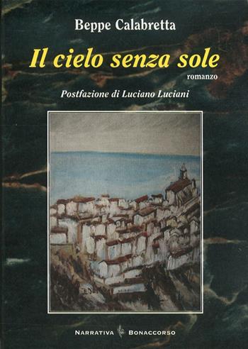 Il cielo senza sole - Beppe Calabretta - Libro Bonaccorso Editore 2011 | Libraccio.it