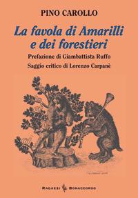 La favola di Amarilli e dei forestieri - Pino Carollo, Lorenzo Carpanè - Libro Bonaccorso Editore 2011 | Libraccio.it