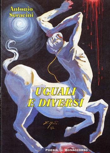 Uguali e diversi. 1994 - Antonio Seracini - Libro Bonaccorso Editore 2012 | Libraccio.it