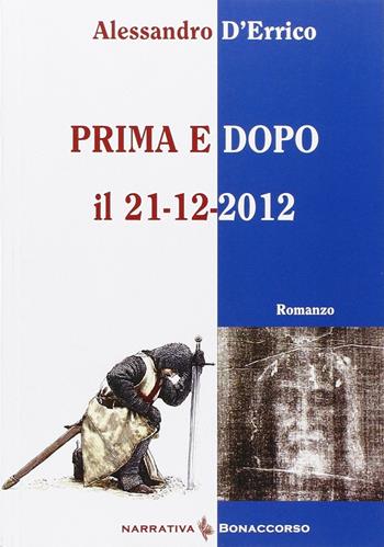 Prima e dopo il 21-12-2012 - Alessandro D'Errico - Libro Bonaccorso Editore 2014 | Libraccio.it