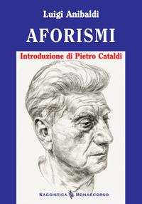 Aforismi - Luigi Anibaldi - Libro Bonaccorso Editore 2013 | Libraccio.it