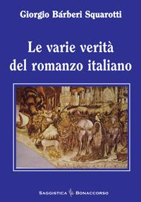 Le varie verità del romanzo italiano - Giorgio Bàrberi Squarotti - Libro Bonaccorso Editore 2014 | Libraccio.it