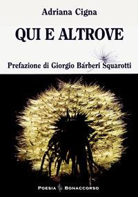 Qui e altrove - Adriana Cigna - Libro Bonaccorso Editore 2014, Poesia contemporanea | Libraccio.it
