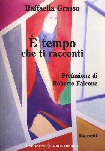 È tempo che ti racconti - Raffaella Grasso - Libro Bonaccorso Editore 2014 | Libraccio.it