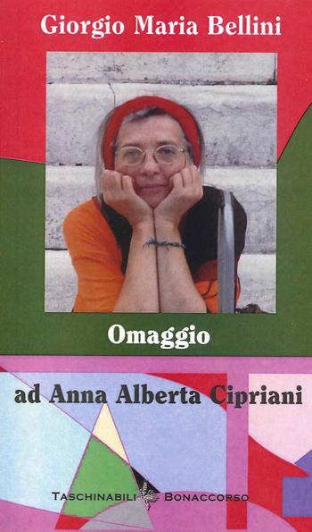 Omaggio ad Anna Alberti Cipriani - Giorgio Maria Bellini - Libro Bonaccorso Editore 2014, Taschinabili Bonaccorso | Libraccio.it