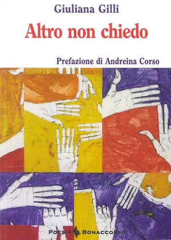 Altro non chiedo - Giuliana Gilli - Libro Bonaccorso Editore 2016, Poesia contemporanea | Libraccio.it