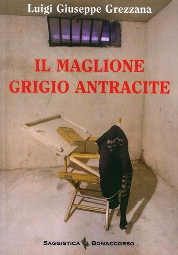 Il maglione grigio antracite - Luigi G. Grezzana - Libro Bonaccorso Editore 2016, Saggi liberi | Libraccio.it
