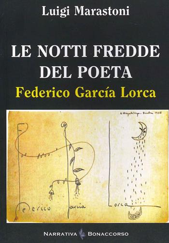 Le notti fredde del poeta. Federico Garcia Lorca - Luigi Marastoni - Libro Bonaccorso Editore 2016, Narrativa contemporanea | Libraccio.it