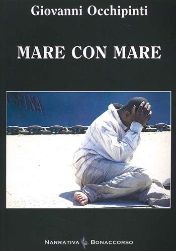 Mare con mare - Giovanni Occhipinti - Libro Bonaccorso Editore 2017, Narrativa contemporanea | Libraccio.it