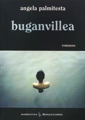 Buganvillea - Angela Palmitesta - Libro Bonaccorso Editore 2017, Narrativa contemporanea | Libraccio.it