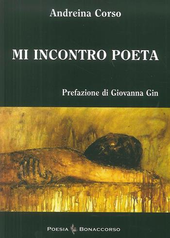 Mi incontro poeta - Andreina Corso - Libro Bonaccorso Editore 2017 | Libraccio.it