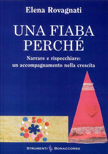 Una fiaba perché. Narrare e rispecchiare: un accompagnamento nella crescita - Elena Rovagnati - Libro Bonaccorso Editore 2018 | Libraccio.it