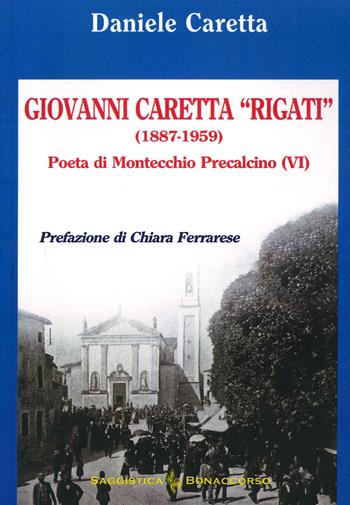 Giovanni Caretta "Rigati" (1887-1959). Poeta di Montecchio Precalcino (VI) - Daniele Caretta - Libro Bonaccorso Editore 2018 | Libraccio.it