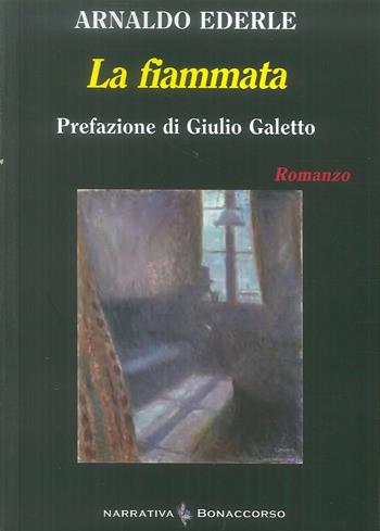 La fiammata - Arnaldo Éderle - Libro Bonaccorso Editore 2019, Narrativa contemporanea | Libraccio.it