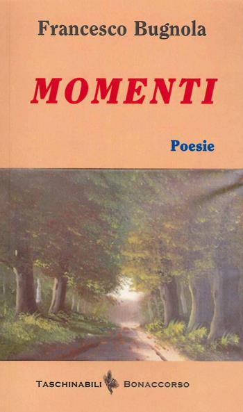 Momenti - Francesco Bugnola - Libro Bonaccorso Editore 2019, Taschinabili Bonaccorso | Libraccio.it