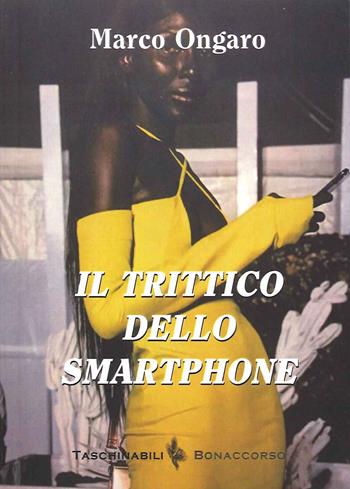 Il trittico dello smartphone - Marco Ongaro - Libro Bonaccorso Editore 2019 | Libraccio.it