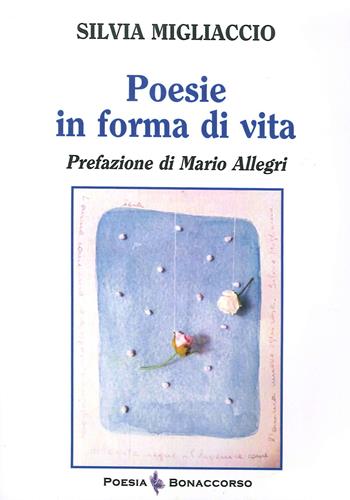 Poesie in forma di vita - Silvia Migliaccio - Libro Bonaccorso Editore 2020 | Libraccio.it