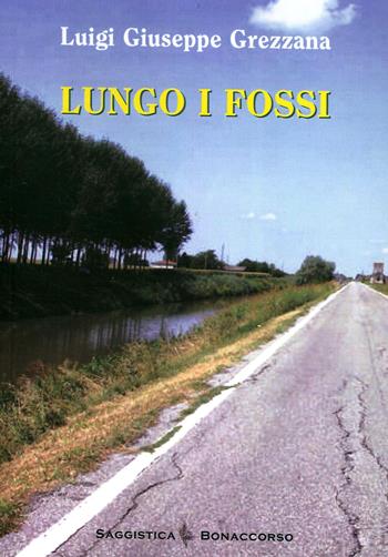 Lungo i fossi - Luigi G. Grezzana - Libro Bonaccorso Editore 2020 | Libraccio.it