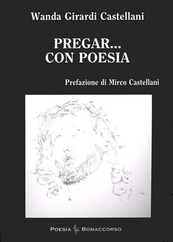 Pregar... Con poesia - Wanda Girardi Castellani - Libro Bonaccorso Editore 2018 | Libraccio.it