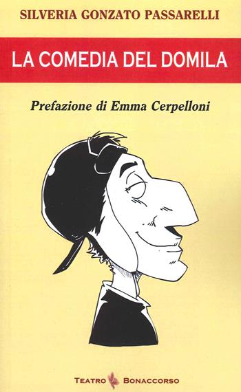 La comedia del domìla - Silveria Gonzato Passarelli - Libro Bonaccorso Editore 2021 | Libraccio.it