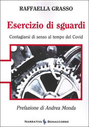 Esercizio di sguardi. Contagiarsi di senso al tempo del Covid - Raffaella Grasso - Libro Bonaccorso Editore 2021 | Libraccio.it