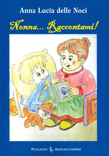 Nonna... raccontami! - Anna Lucia Delle Noci - Libro Bonaccorso Editore 2021 | Libraccio.it