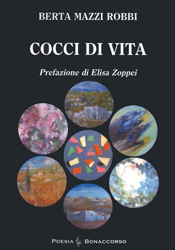 Cocci di vita - Berta Mazzi Robbi - Libro Bonaccorso Editore 2021, Poesia contemporanea | Libraccio.it