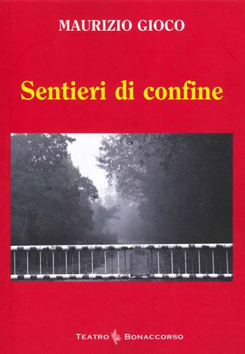 Sentieri di confine - Maurizio Gioco - Libro Bonaccorso Editore 2021 | Libraccio.it