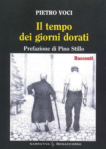 Il tempo dei giorni dorati - Pietro Voci - Libro Bonaccorso Editore 2021, Narrativa contemporanea | Libraccio.it