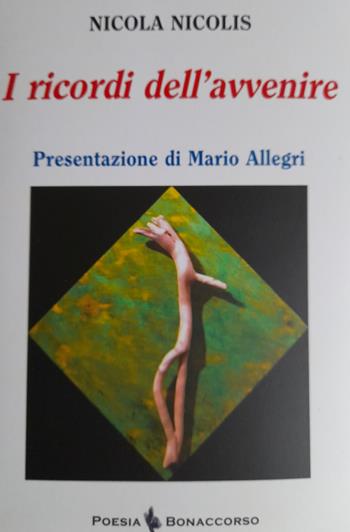 I ricordi dell'avvenire - Nicola Nicolis - Libro Bonaccorso Editore 2022 | Libraccio.it