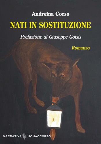 Nati in sostituzione - Andreina Corso - Libro Bonaccorso Editore 2022, Narrativa contemporanea | Libraccio.it