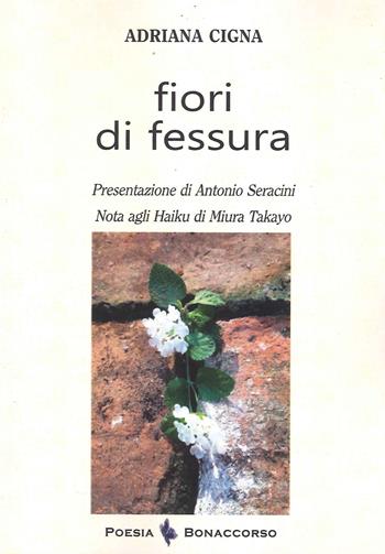 Fiori di fessura - Adriana Cigna - Libro Bonaccorso Editore 2022, Poesia Bonaccorso | Libraccio.it