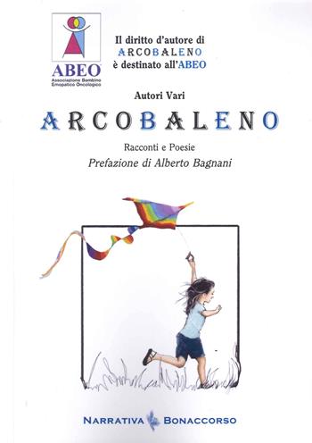 Arcobaleno. Racconti e Poesie  - Libro Bonaccorso Editore 2022, Narrativa contemporanea | Libraccio.it