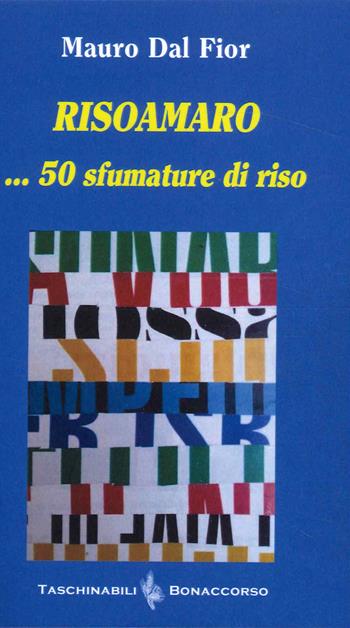 Risoamaro... 50 sfumature di riso - Mauro Dal Fior - Libro Bonaccorso Editore 2022, Taschinabili Bonaccorso | Libraccio.it
