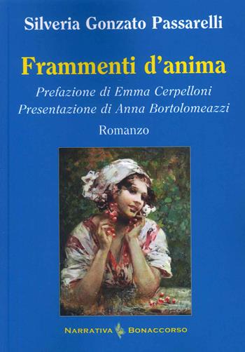 Frammenti d'anima - Silveria Gonzato Passarelli - Libro Bonaccorso Editore 2023, Narrativa contemporanea | Libraccio.it