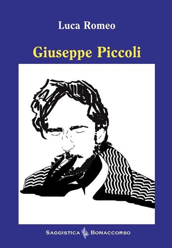 Giuseppe Piccoli - Luca Romeo - Libro Bonaccorso Editore 2023, Saggi liberi | Libraccio.it