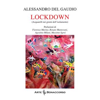 Lockdown (Acquarelli nei giorni dell'isolamento) - Alessandro Del Gaudio - Libro Bonaccorso Editore 2023 | Libraccio.it