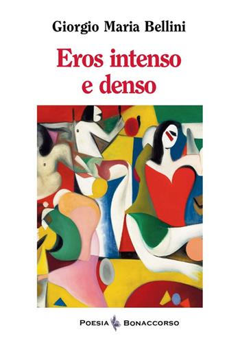Eroso intenso e denso - Giorgio Maria Bellini - Libro Bonaccorso Editore 2024, Poesia Bonaccorso | Libraccio.it