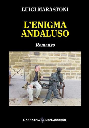 L'enigma andaluso - Luigi Marastoni - Libro Bonaccorso Editore 2024, Narrativa Bonaccorso | Libraccio.it