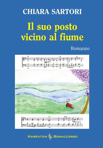 Il suo posto vicino al fiume - Chiara Sartori - Libro Bonaccorso Editore 2024, Narrativa Bonaccorso | Libraccio.it